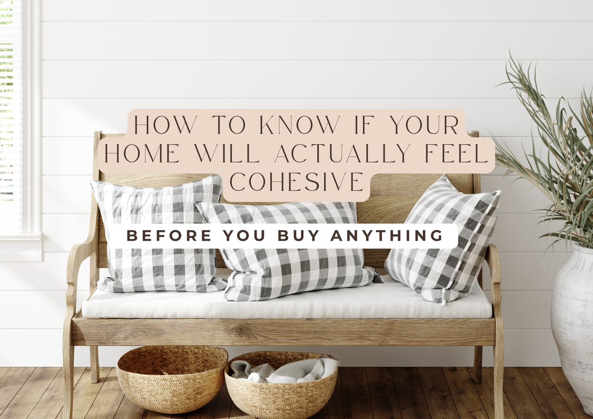 How to Know If Your Home Will Actually Feel Cohesive Before You Buy Anything