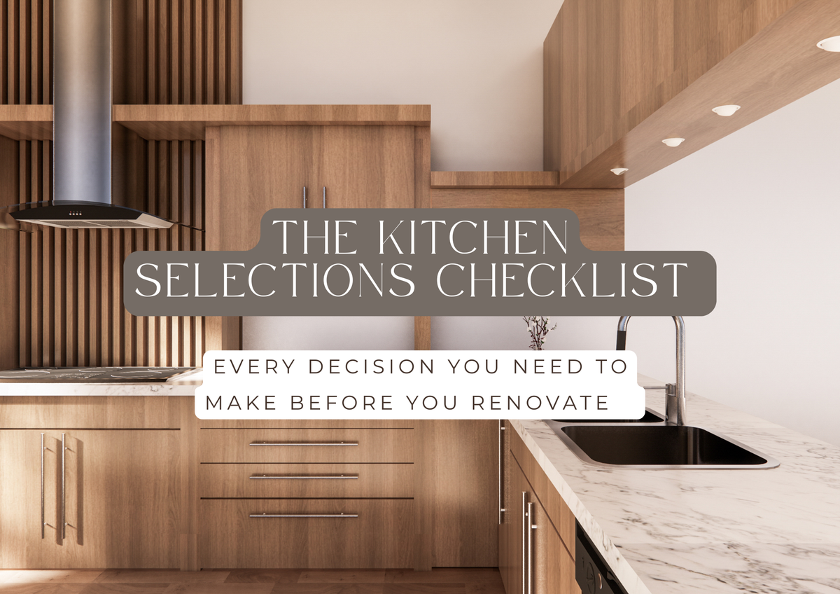 The Kitchen Selections Checklist: Every Decision You Need to Make Before You Renovate