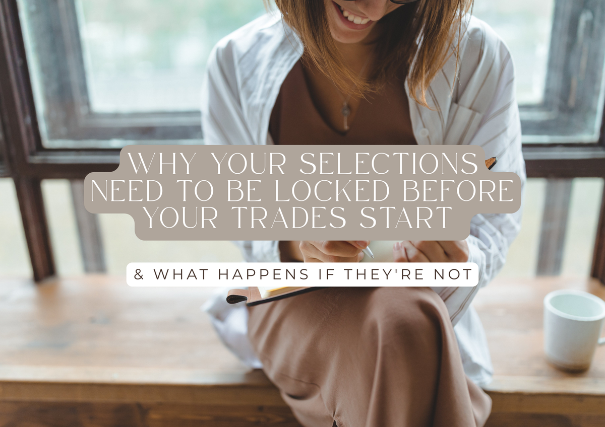 Why Your Selections Need to Be Locked Before Your Trades Start (And What Happens If They're Not)