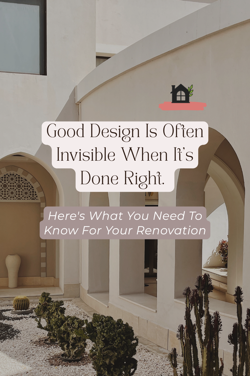 Good Design Is Often Invisible When It's Done Right. Here's What You Need To Know For Your Renovation